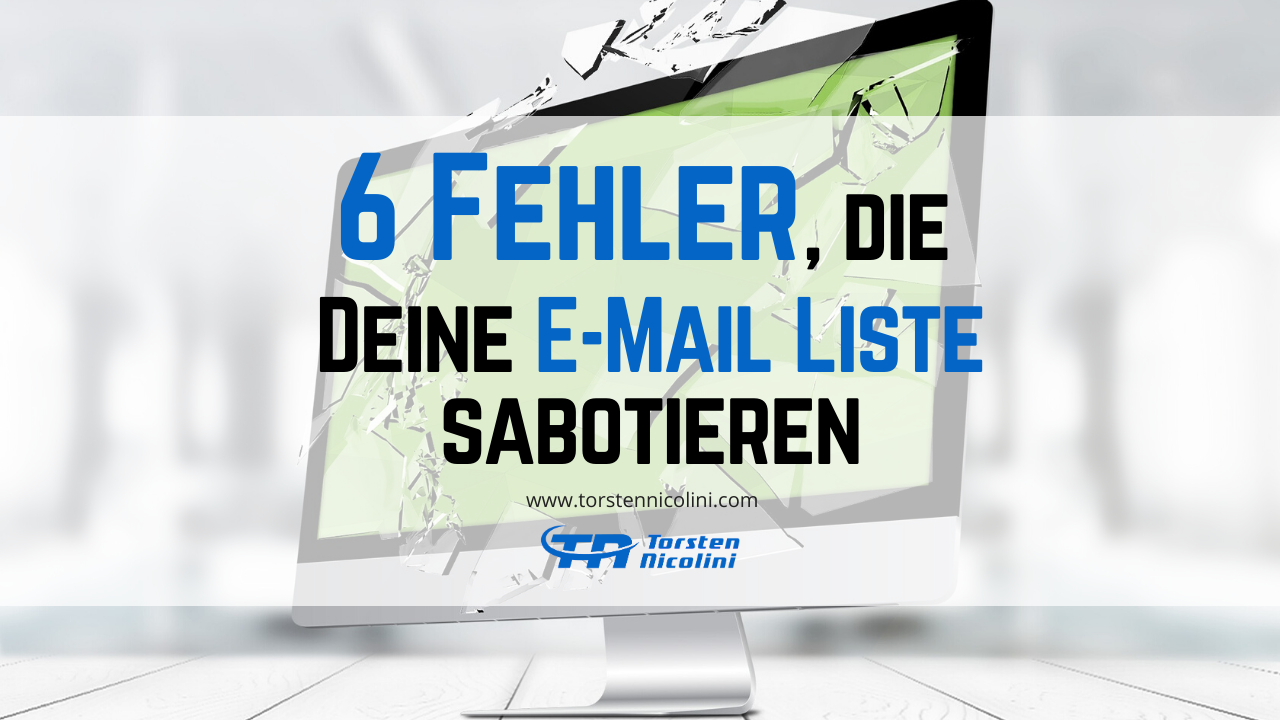 6 Fehler, die Deine E-Mail Liste sabotieren - Torsten Nicolini