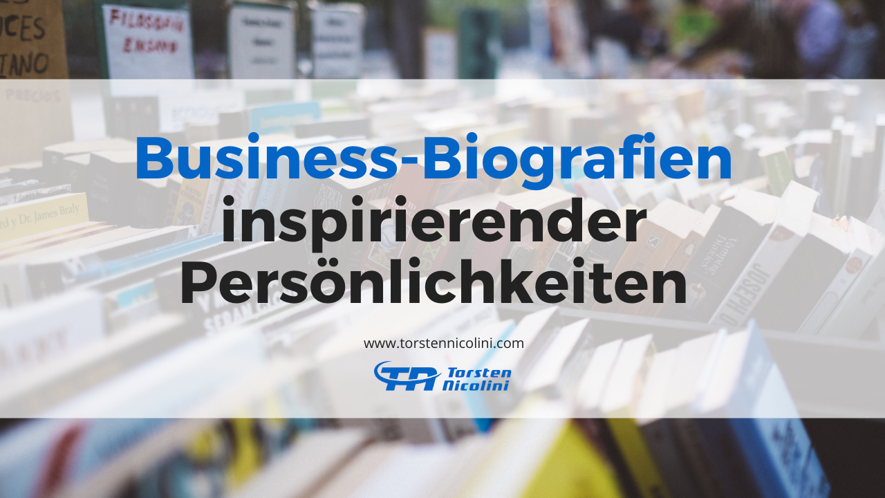 6 BusinessBiografien von erfolgreichen Persönlichkeiten