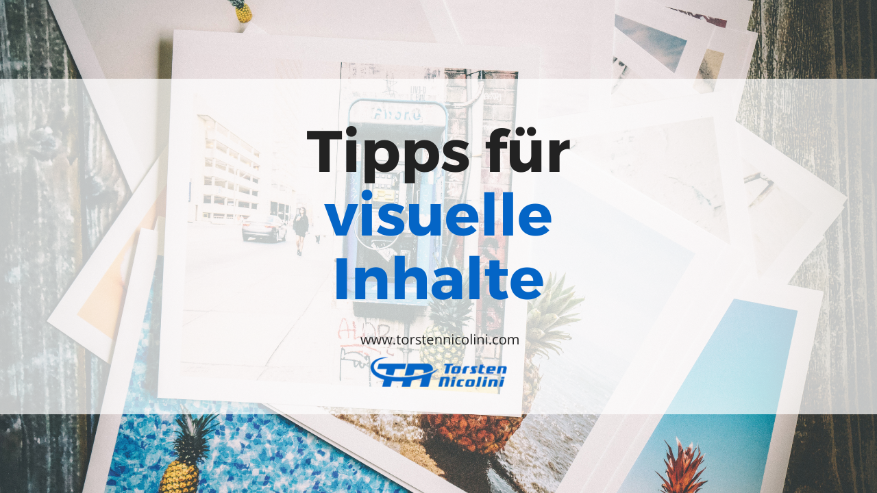 6 Tipps zu visuellen Inhalten - Torsten Nicolini