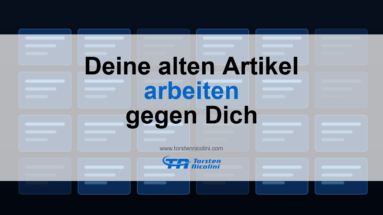 Content-Audit: Deine alten Artikel arbeiten gegen Dich